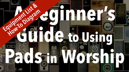 Beginners Guide to Using Pads In Worship - Equipment List/Guide