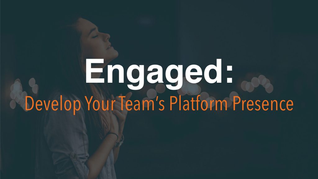 Engaged: Develop Your Team's Platform Presence